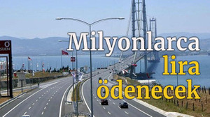 Köprü ve otoyollara milyonlarca lira ödenecek
